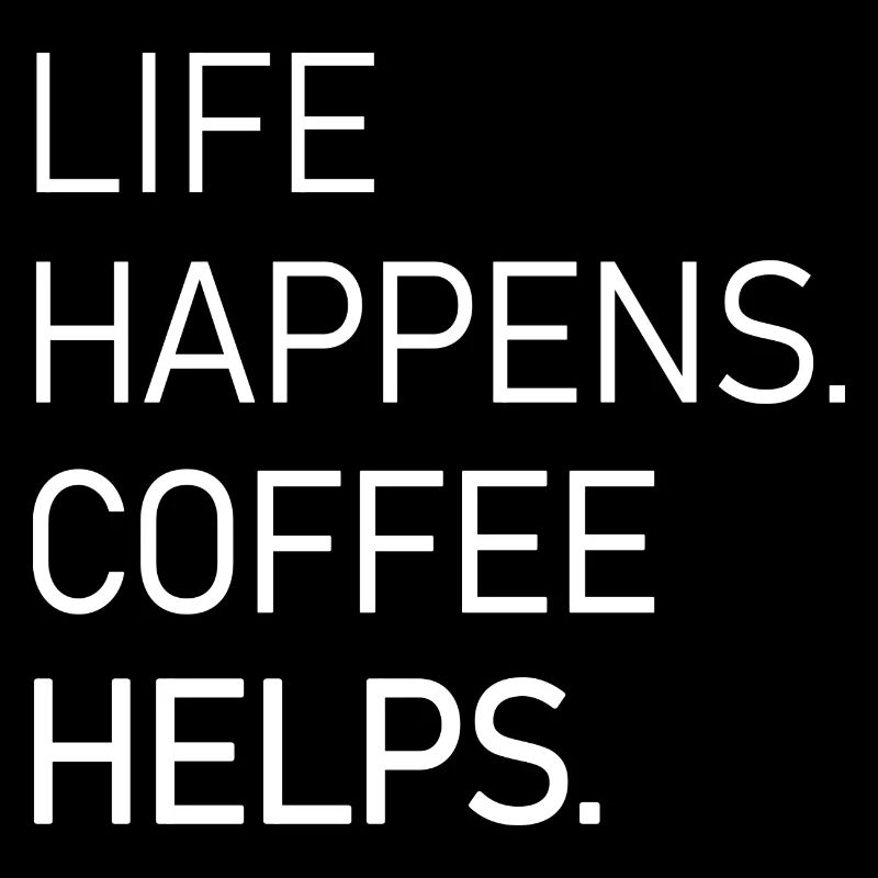 Life Happens Coffee Helps