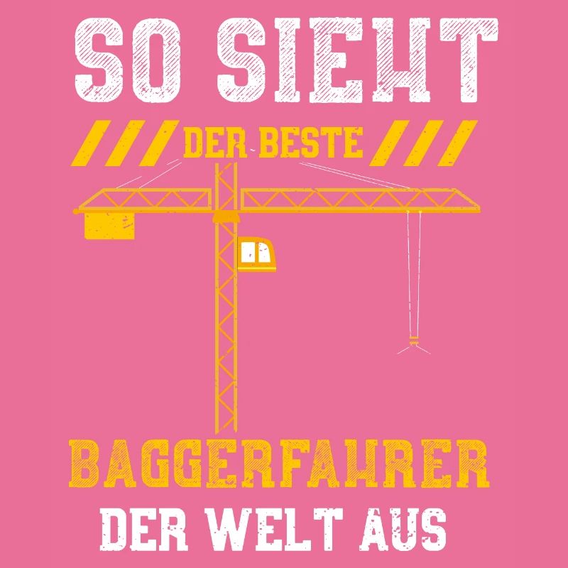 So Sieht Der Beste Baggerfahrer...
