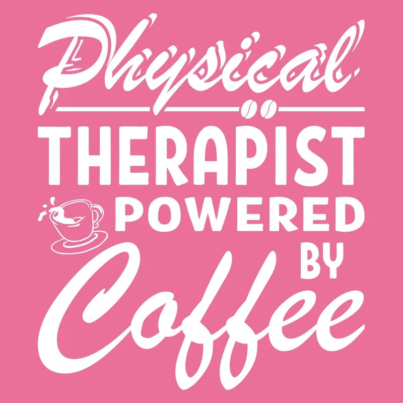 Physical Therapist Powered By Coffee