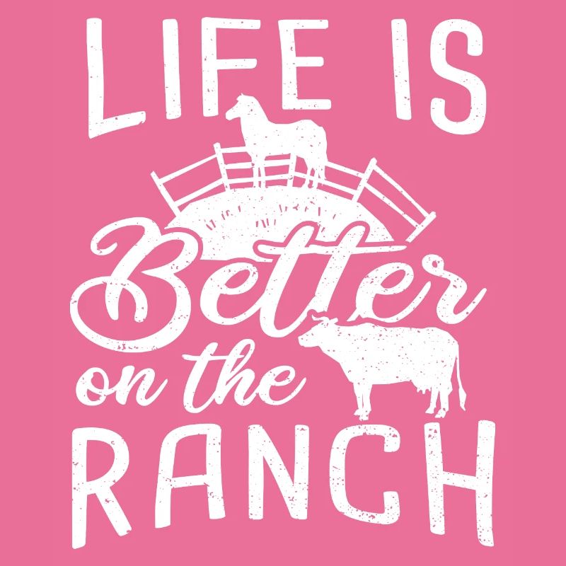 Life Is Better On The Ranch - Bauer