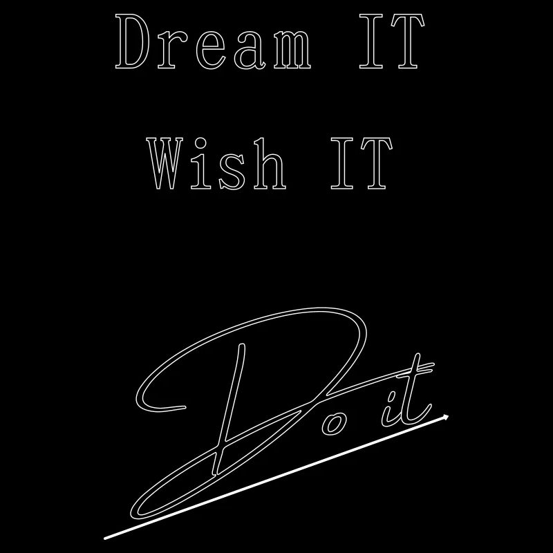 Dream IT . Wish IT . DO iT