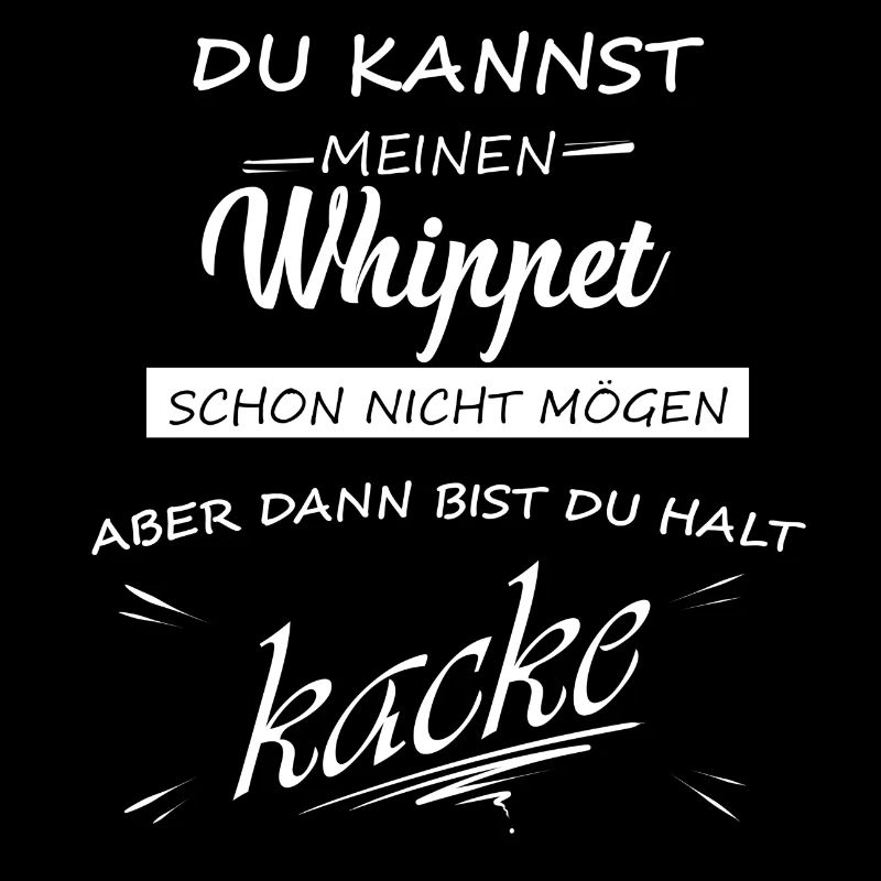 WHIPPET - Du bist kacke