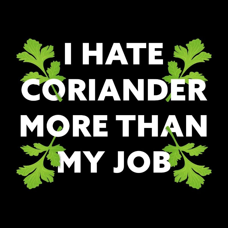 I hate Coriander more than my Job! Funny Gift Idea