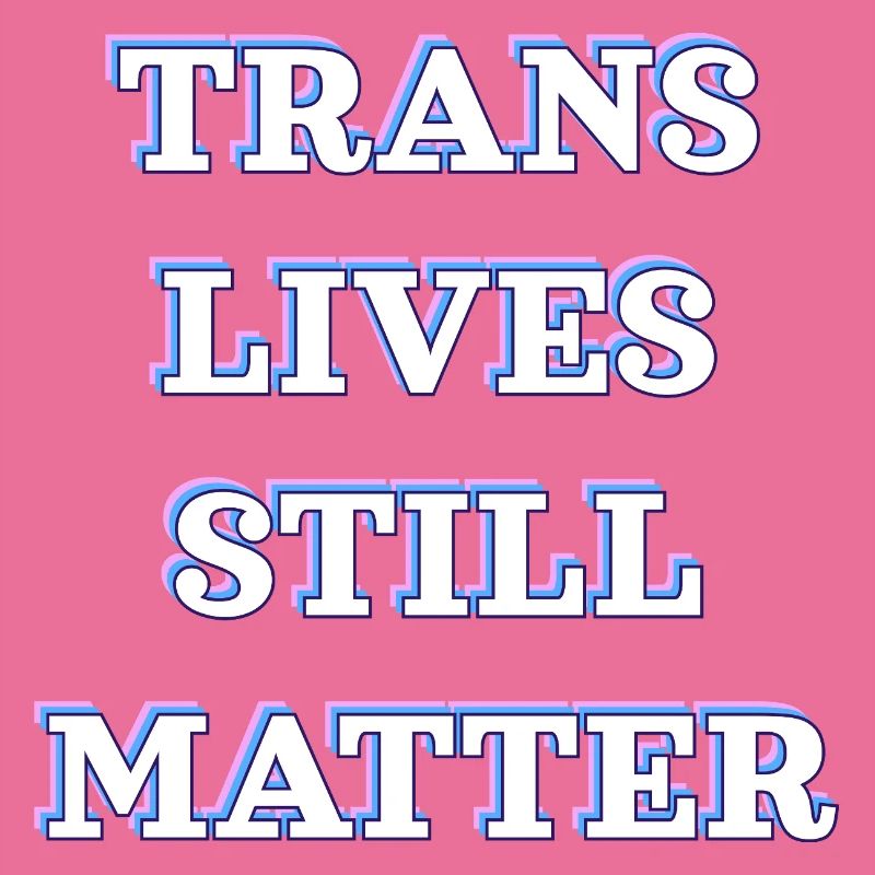 Trans-Leben sind immer noch wichtig