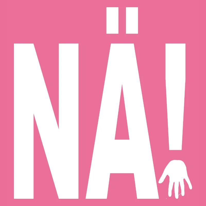 NÄ!