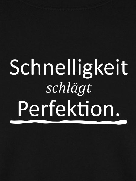 Schnelligkeit schlägt Perfektion weiss