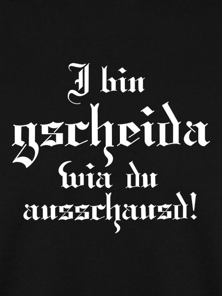 Gscheider wia du