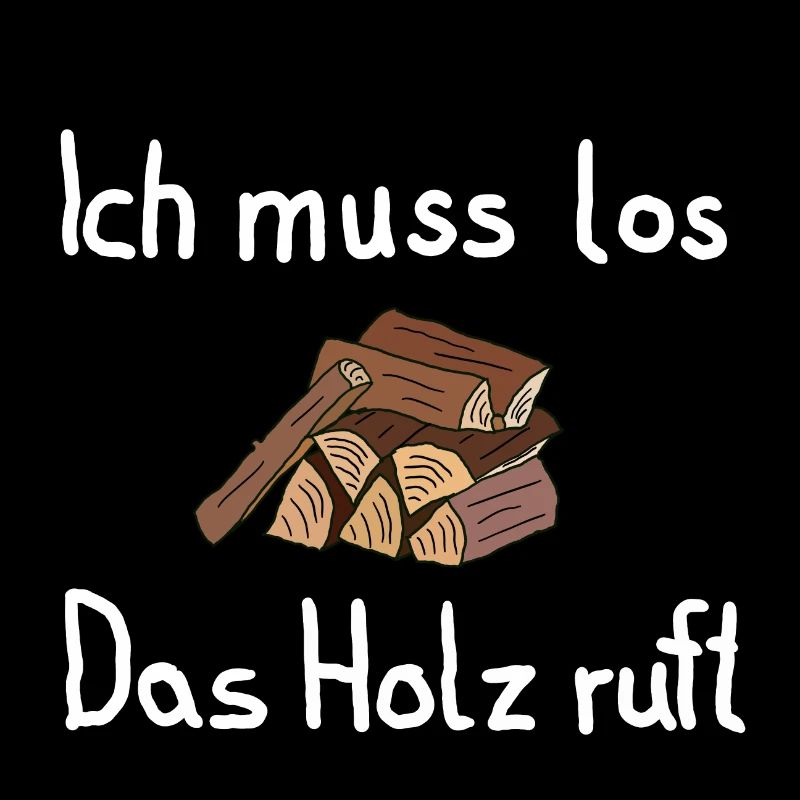 Ich muss los. Das Holz ruft!