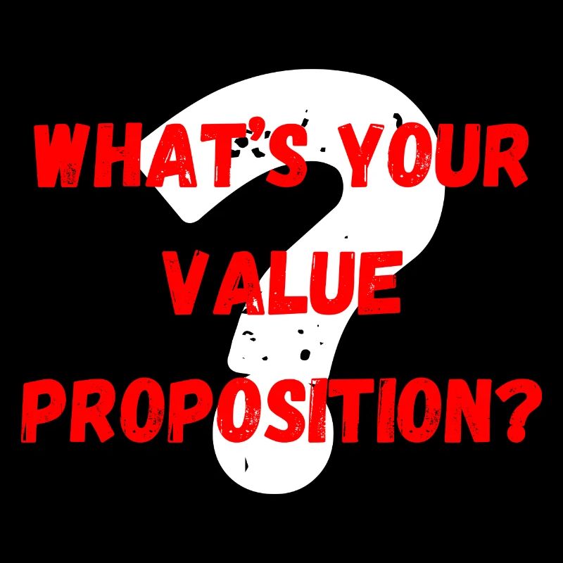 What's Your Value Proposition?