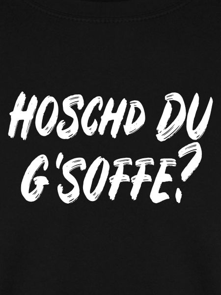 Hoschd du g'soffe?