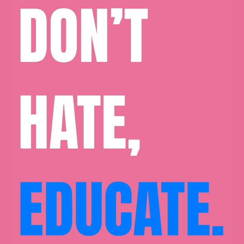 Don’t Hate Educate