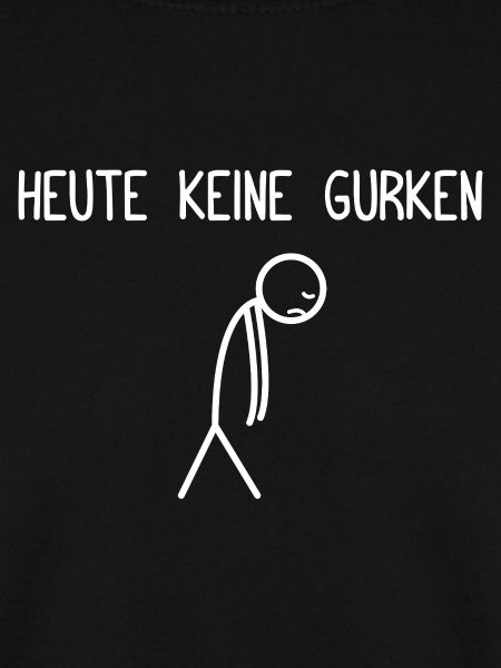 Heute keine Gurken Pickle Gurkenliebhaber