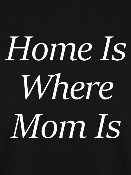 Home Is Where Mom Is