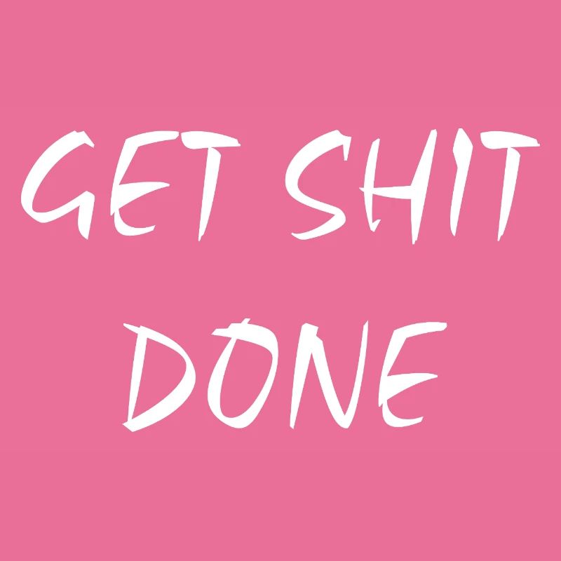 Get Shit Done