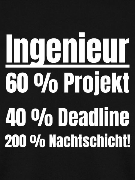 Ingenieur Leben: Projekt, Deadline, Nachtschicht.