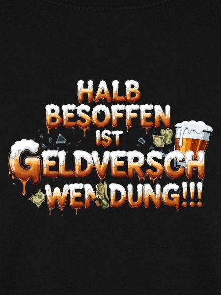 Halb Besoffen ist Geldverschwendung
