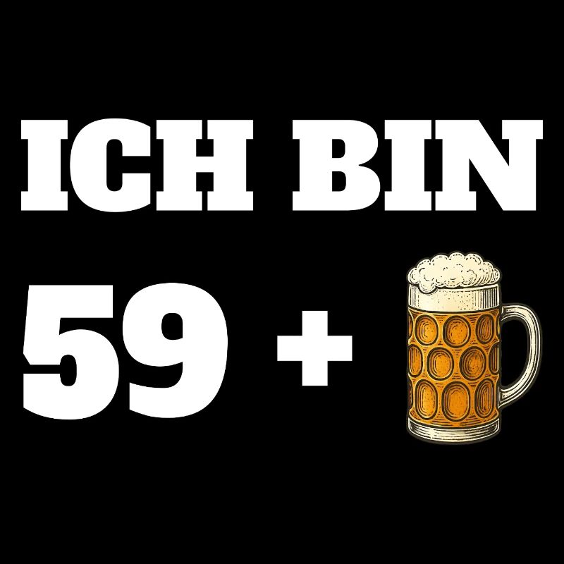 Ich bin 59 + 1 Bier Geburtstag