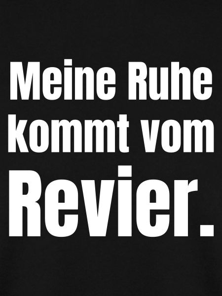 Meine Ruhe kommt vom Revier