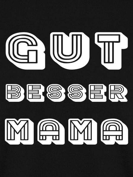 GUT BESSER MAMA Schriftzug