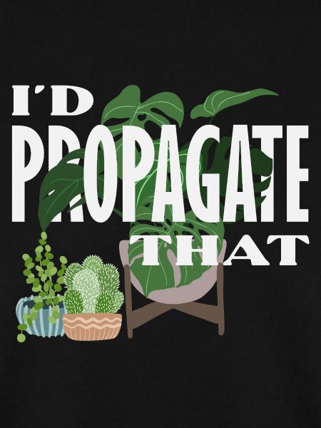 I Propagate That Plant Lover