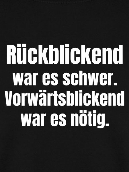Rückblickend schwer, vorwärts nötig