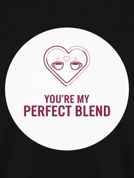 You're My Perfect Blend – Liebevoll