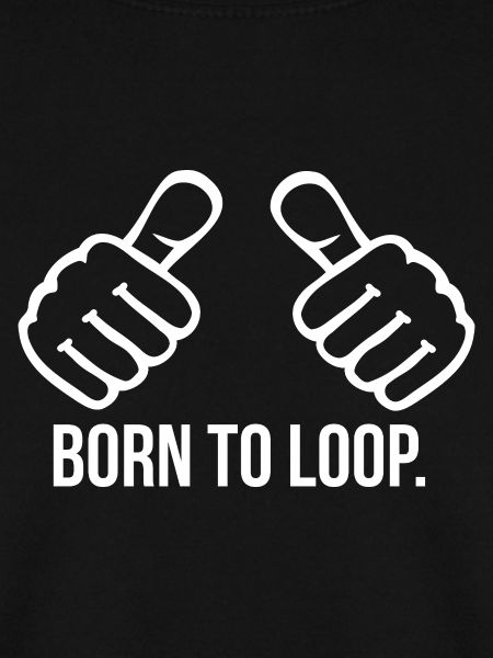Born to Loop