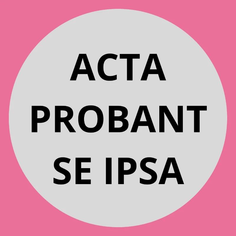 Acta probant se ipsa
