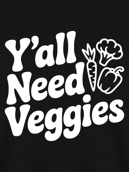 Y'all Need Veggies