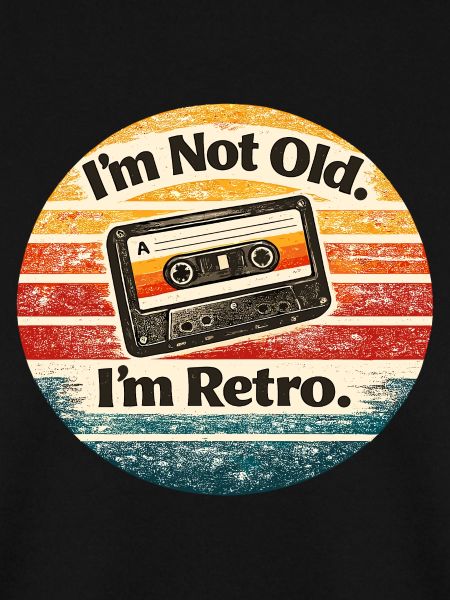 I'm not old, I'm retro