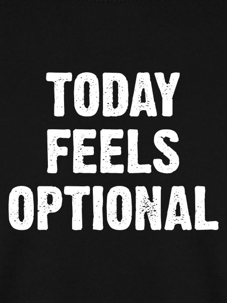 Today Feels Optional