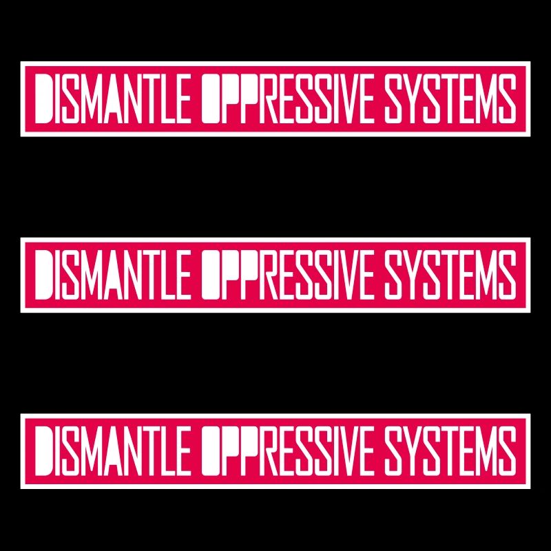 Dismantle Oppressive Systems Aktivismus Statement