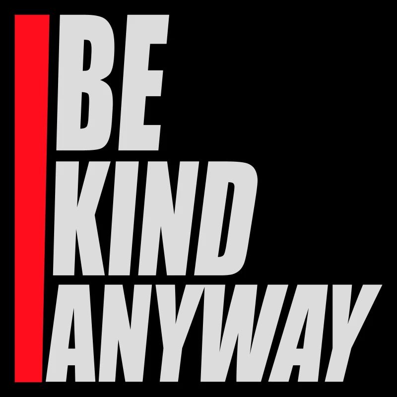 Be Kind Anyway Freundlichkeit Statement Spruch