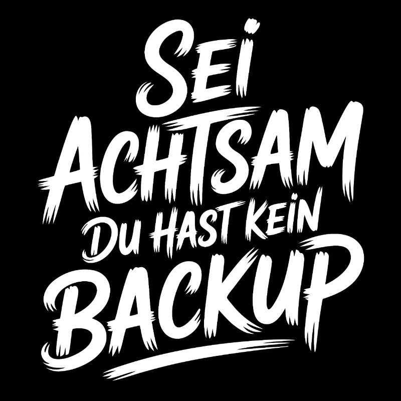 Sei achtsam, kein Backup