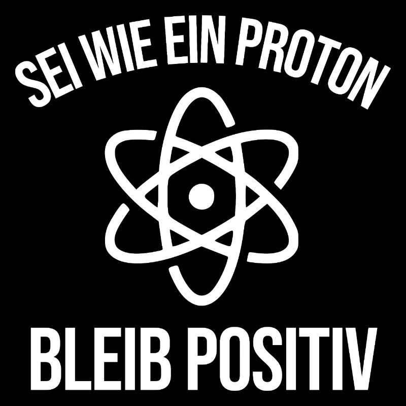 Physik Witz Sei Wie EIN Proton Bleib Positiv 
