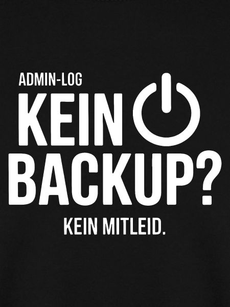 Kein Backup Kein Mitleid