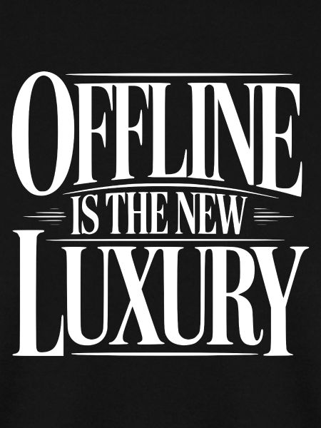 Offline ist der neue Luxus