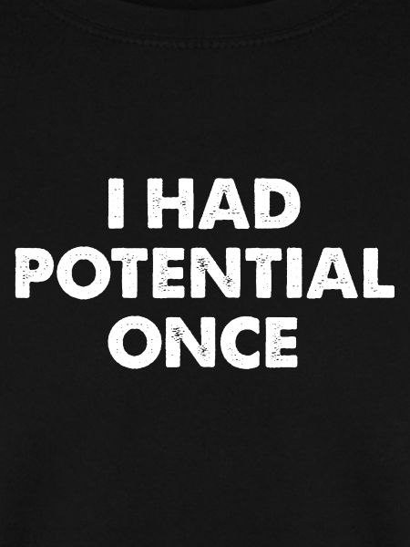 I Had Potential Once