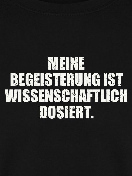 MEINE BEGEISTERUNG IST WISSENSCHAFTLICH DOSIERT