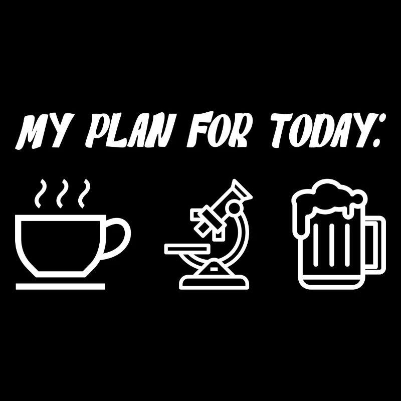 My Plan For Today Coffee Microscope Beer
