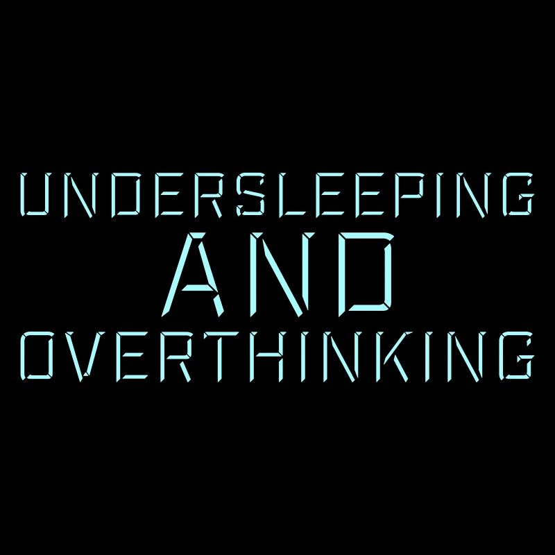 Undersleeping And Overthinking Funny Tired Saying