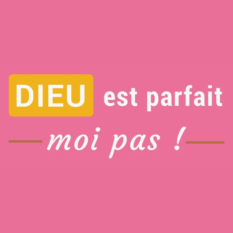 Dieu est parfait, moi pas !