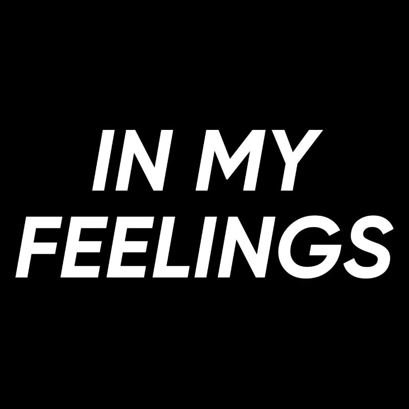 In my feelings