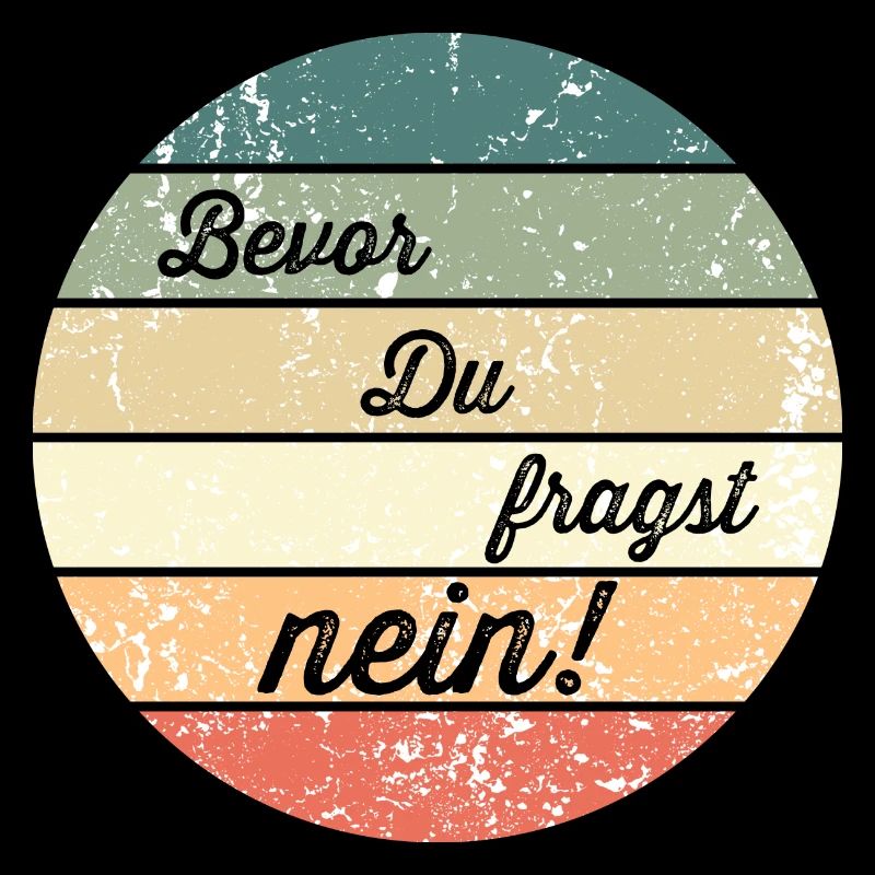 Bevor Du fragst NEIN!
