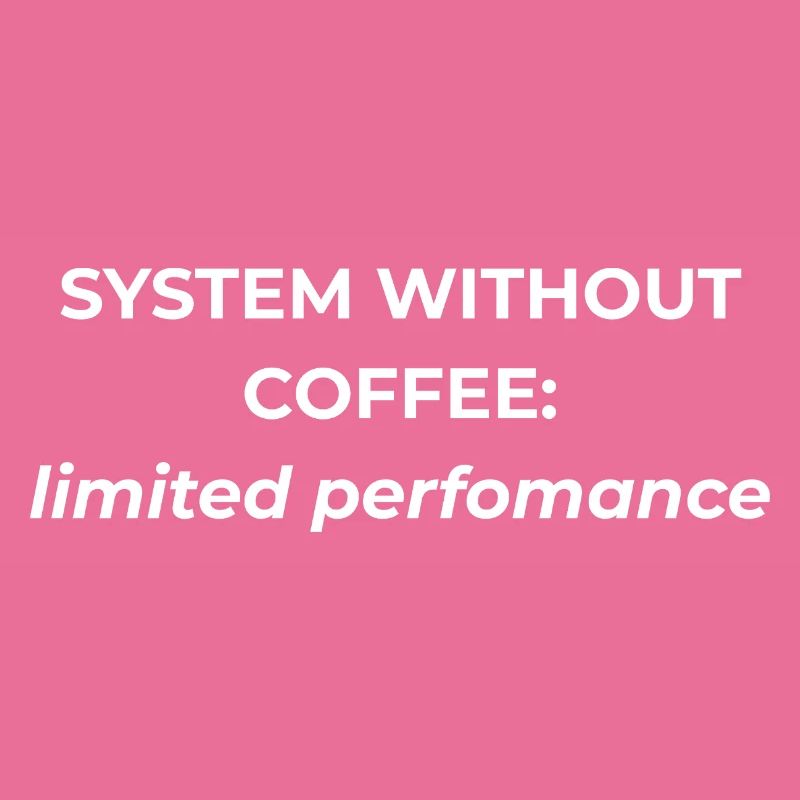 System ohne Kaffee: begrenzte Leistung