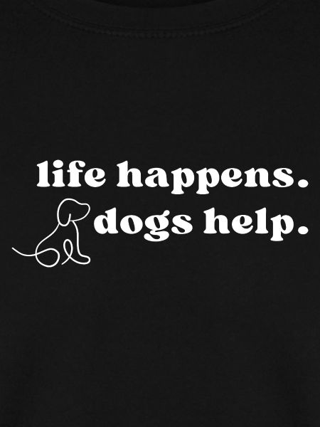 Life Happens Dogs Help – Hundespruch