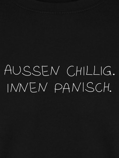 Außen chillig. Innen panisch.