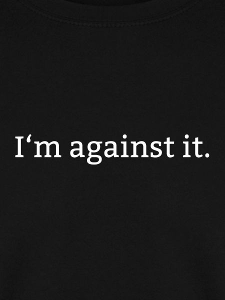 I´m against it.