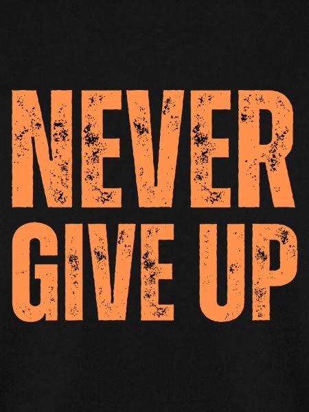 NEVER GIVE UP