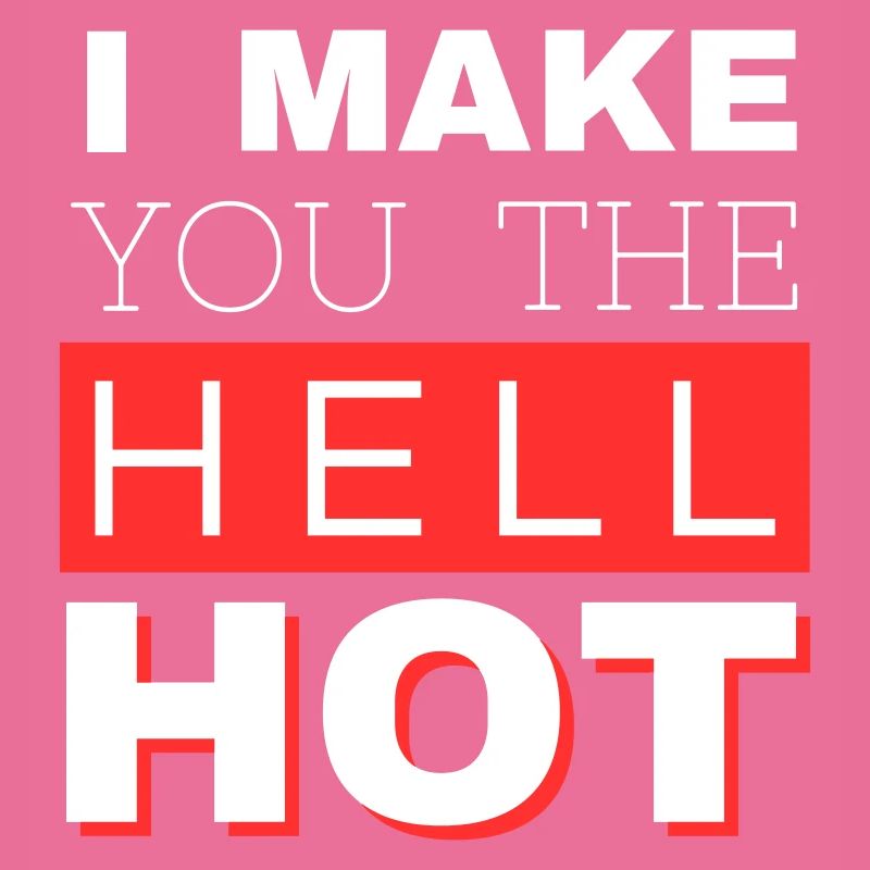 I Make You The Hell Hot White